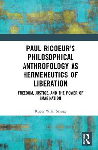 Cover image for Paul Ricoeur's Philosophical Anthropology as Hermeneutics of Liberation: Freedom, Justice, and the Power of Imagination