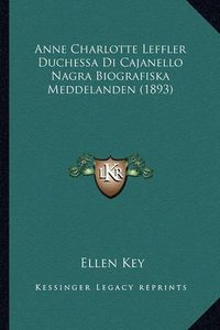 Cover image for Anne Charlotte Leffler Duchessa Di Cajanello Nagra Biografiska Meddelanden (1893)