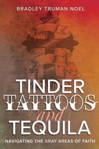 Cover image for Tinder, Tattoos, and Tequila: Navigating the Gray Areas of Faith