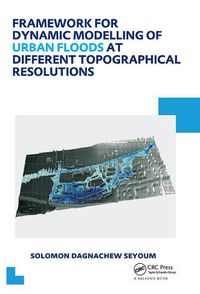 Cover image for Framework for Dynamic Modelling of Urban Floods at Different Topographical Resolutions: UNESCO-IHE PhD Thesis