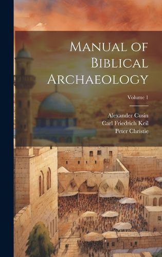 Manual of Biblical Archaeology; Volume 1