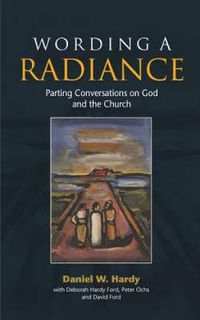 Cover image for Wording a Radiance: Parting Conversations About God and the Church