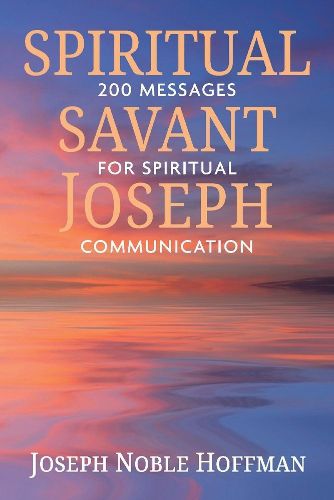 Cover image for Spiritual Savant Joseph: 200 Messages for Spiritual Communication