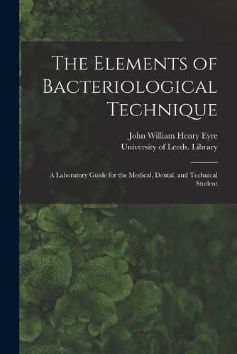 Cover image for The Elements of Bacteriological Technique: a Laboratory Guide for the Medical, Dental, and Technical Student