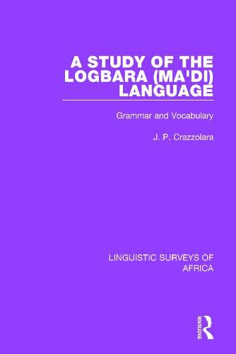 Cover image for A Study of the Logbara (Ma'di) Language: Grammar and Vocabulary