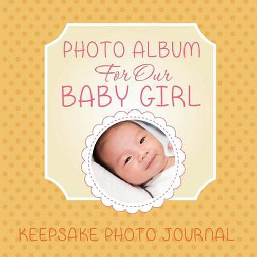 Cover image for Photo Album for Our Baby Girl: Keepsake Photo Journal