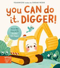Cover image for You Can Do It, Digger!: Double-Layer Lift Flaps for Double the Fun!