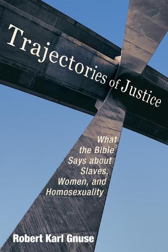 Trajectories of Justice: What the Bible Says about Slaves, Women, and Homosexuality