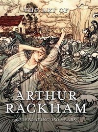 Cover image for The Art of Arthur Rackham: Celebrating 150 Years of the Great British Artist