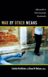 Cover image for War by Other Means: Aftermath in Post-Genocide Guatemala