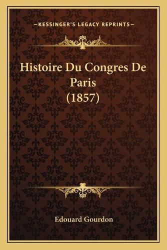 Histoire Du Congres de Paris (1857)