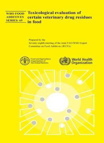 Cover image for Toxicological Evaluation of Certain Veterinary Drug Residues in Food: Seventy-eighth Meeting of the Joint FAO/WHO Expert Committee on Food Additives (JECFA)