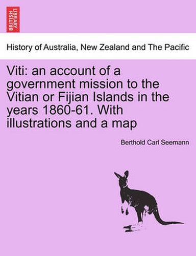 Cover image for Viti: An Account of a Government Mission to the Vitian or Fijian Islands in the Years 1860-61. with Illustrations and a Map