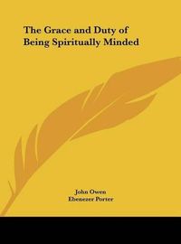 Cover image for The Grace and Duty of Being Spiritually Minded