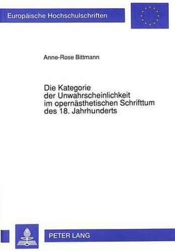 Cover image for Die Kategorie Der Unwahrscheinlichkeit Im Opernaesthetischen Schrifttum Des 18. Jahrhunderts