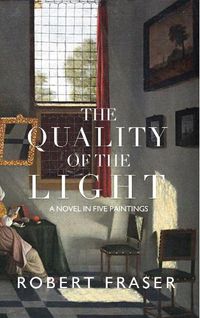 Cover image for The Quality of the Light: A Novel in Five Paintings