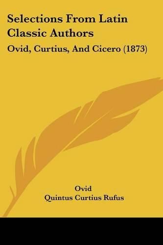 Cover image for Selections From Latin Classic Authors: Ovid, Curtius, And Cicero (1873)