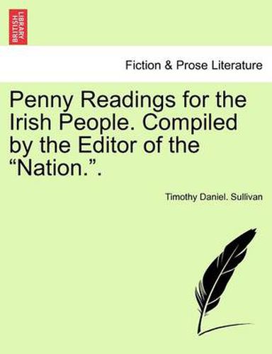 Penny Readings for the Irish People. Compiled by the Editor of the  Nation..  Vol. I