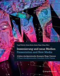 Cover image for Inszenierung Und Neue Medien/Presentation And New Media: 10 Jahre Checkpointmedia: Konzepte, Wege, Visionen/10 Years Checkpointmedia: Concepts, Paths, Visions