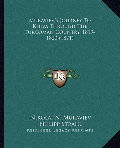 Cover image for Muraviev's Journey to Khiva Through the Turcoman Country, 1819-1820 (1871)