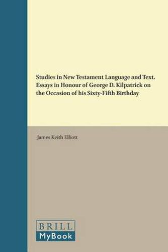 Studies in New Testament Language and Text. Essays in Honour of George D. Kilpatrick on the Occasion of his Sixty-Fifth Birthday