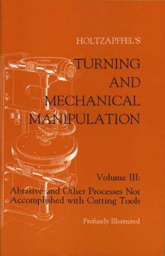 Turning and Mechanical Manipulation: Abrasive and Other Processes Not Accomplished With Cutting Tools