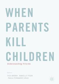 Cover image for When Parents Kill Children: Understanding Filicide