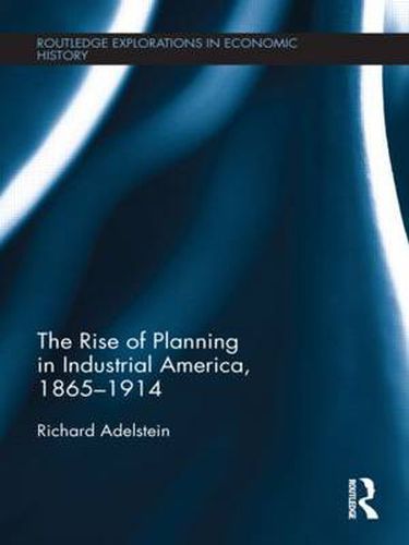 Cover image for The Rise of Planning in Industrial America, 1865-1914