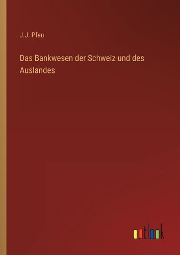 Cover image for Das Bankwesen der Schweiz und des Auslandes