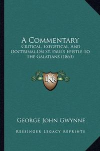 Cover image for A Commentary: Critical, Exegetical, and Doctrinal, on St. Paul's Epistle to the Galatians (1863)