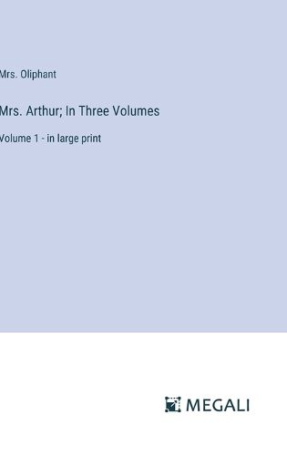 Mrs. Arthur; In Three Volumes