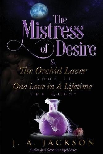 Cover image for Mistress of Desire & The Orchid Lover Book II: One Love In A Lifetime The Quest!