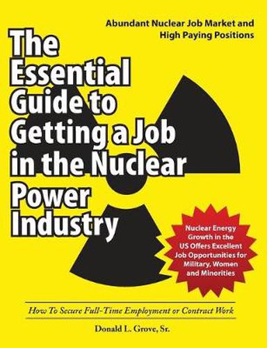 Cover image for The Essential Guide to Getting a Job in the Nuclear Power Industry: How To Secure Full-Time Employment or Contract Work