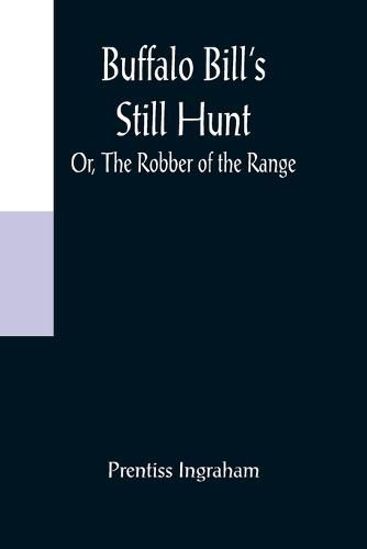 Buffalo Bill's Still Hunt; Or, The Robber of the Range