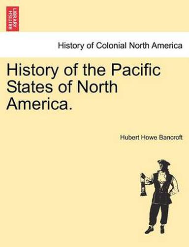 Cover image for History of the Pacific States of North America.