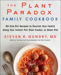 Cover image for The Plant Paradox Family Cookbook: 80 One-Pot Recipes to Nourish Your Family Using Your Instant Pot, Slow Cooker, or Sheet Pan