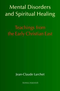 Cover image for Mental Disorders and Spiritual Healing: Teachings from the Early Christian East