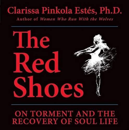 The Red Shoes: On Torment and the Recovery of Soul Life