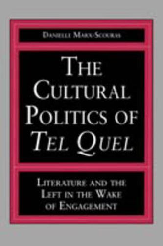 Cover image for The Cultural Politics of Tel Quel: Literature and the Left in the Wake of Engagement