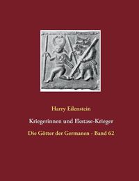 Cover image for Kriegerinnen und Ekstase-Krieger: Die Goetter der Germanen - Band 62