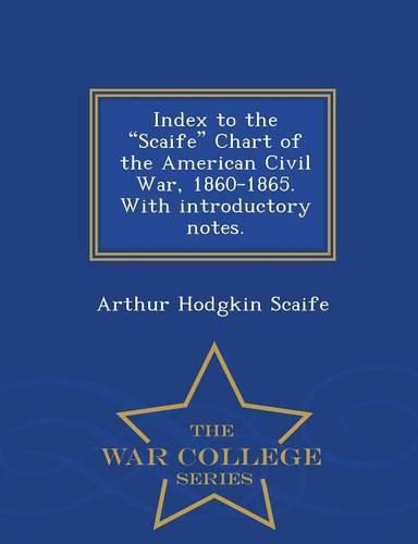 Cover image for Index to the Scaife Chart of the American Civil War, 1860-1865. with Introductory Notes. - War College Series