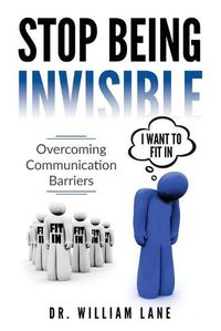Cover image for Stop Being Invisible: Overcoming Communication Barriers