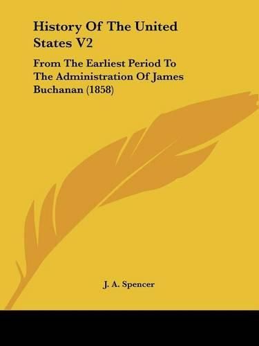 History of the United States V2: From the Earliest Period to the Administration of James Buchanan (1858)