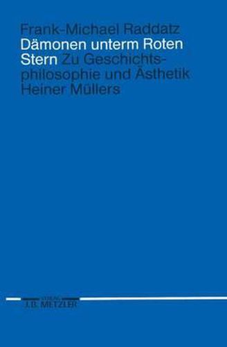 Damonen unterm Roten Stern: Zur Geschichtsphilosophie und AEsthetik Heiner Mullers