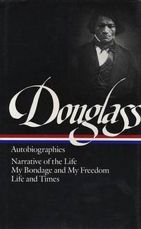 Cover image for Frederick Douglass: Autobiographies (LOA #68): Narrative of the Life / My Bondage and My Freedom / Life and Times