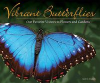 Cover image for Vibrant Butterflies: Our Favorite Visitors to Flowers and Gardens