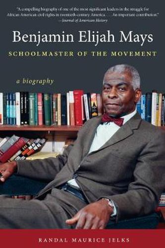 Cover image for Benjamin Elijah Mays, Schoolmaster of the Movement: A Biography