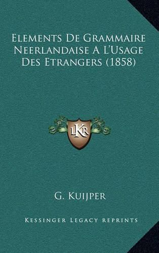 Cover image for Elements de Grammaire Neerlandaise: A L'Usage Des Etrangers (1858)