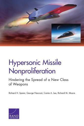 Cover image for Hypersonic Missile Nonproliferation: Hindering the Spread of a New Class of Weapons