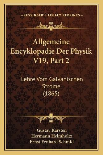 Allgemeine Encyklopadie Der Physik V19, Part 2: Lehre Vom Galvanischen Strome (1865)